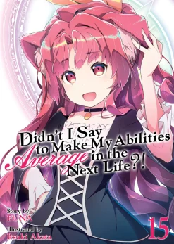 Didn't I Say to Make My Abilities Average in the Next Life?! Novel Volume 15