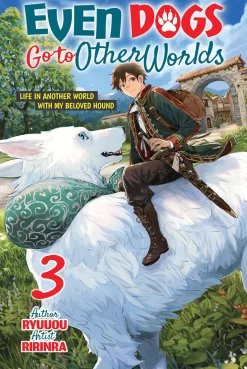 Even Dogs Go to Other Worlds: Life in Another World with My Beloved Hound Novel Volume 3