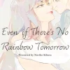 Even if There's No Rainbow Tomorrow Manga