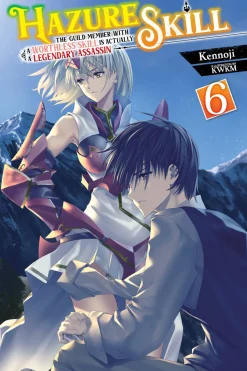 Hazure Skill: The Guild Member with a Worthless Skill Is Actually a Legendary Assassin Novel Volume 6