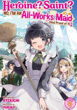 Heroine? Saint? No, I'm an All-Works Maid (And Proud of It)! Novel Volume 1