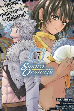 Is It Wrong to Try to Pick Up Girls in a Dungeon? On the Side: Sword Oratoria Manga Volume 17