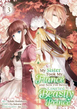My Sister Took My Fiance and Now I'm Being Courted by a Beastly Prince Manga Volume 3