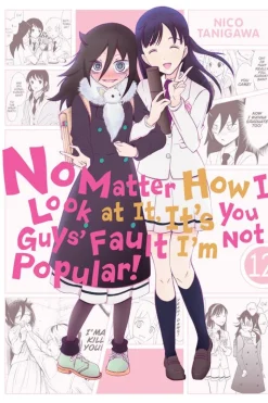 No Matter How I Look at It, It's You Guys' Fault I'm Not Popular! Manga Volume 12