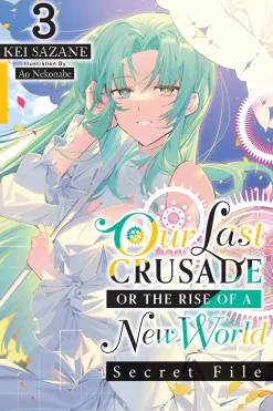 Our Last Crusade or the Rise of a New World: Secret File Novel Volume 3