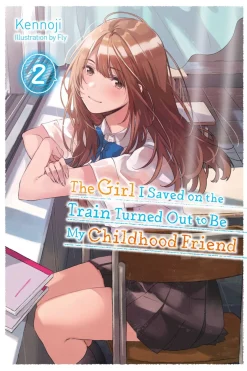 The Girl I Saved on the Train Turned Out to Be My Childhood Friend Novel Volume 2