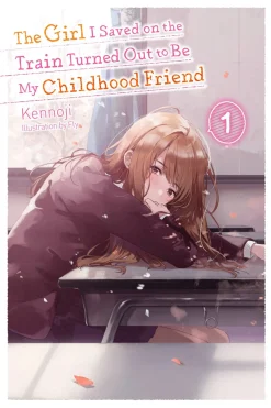 The Girl I Saved on the Train Turned Out to Be My Childhood Friend Novel Volume 1