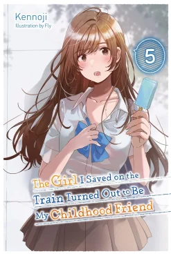 The Girl I Saved on the Train Turned Out to Be My Childhood Friend Novel Volume 5