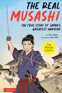 The Real Musashi: The True Story Of Japan's Greatest Warrior Manga