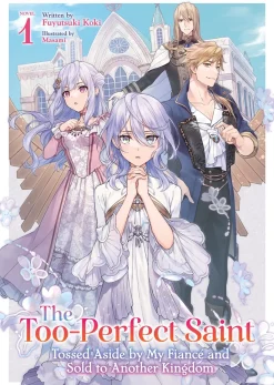 The Too-Perfect Saint: Tossed Aside by My Fiance and Sold to Another Kingdom Novel Volume 1