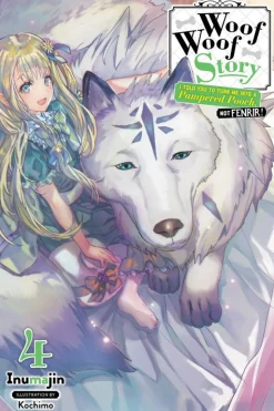 Woof Woof Story: I Told You to Turn Me Into a Pampered Pooch, Not Fenrir! Novel Volume 4